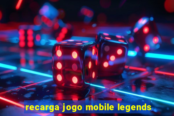 recarga jogo mobile legends